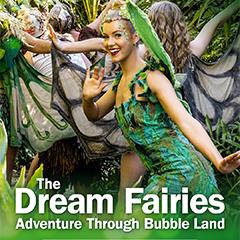 The Dream Fairies - Adventure through Bubble Land Tickets