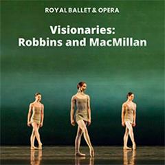 Visionaries: Robbins and MacMillan - Royal Ballet and Opera Tickets