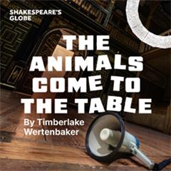The Animals Come to the Table - Globe Tickets
