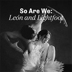 So We Are: León & Lightfoot - Royal Ballet and Opera Tickets