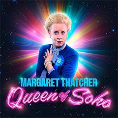 Margaret Thatcher Queen of Soho Tickets